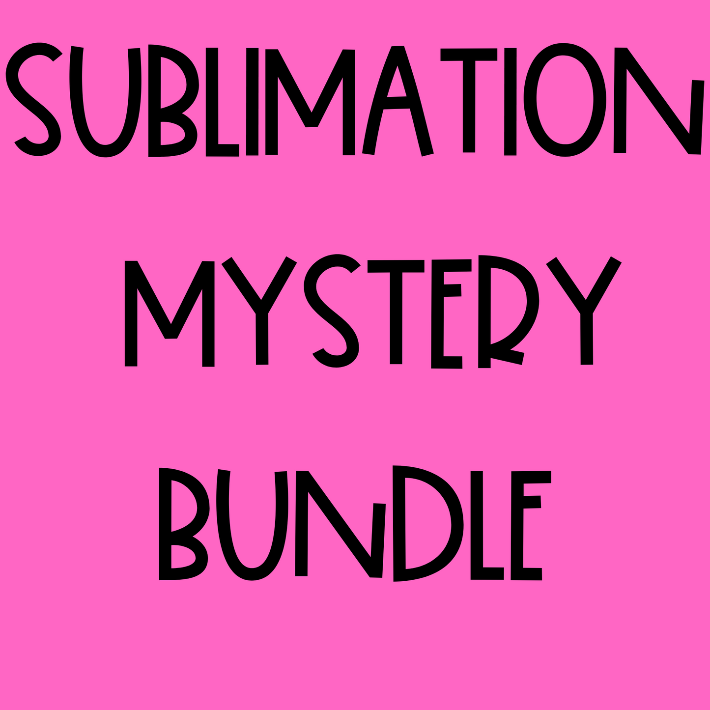 MYSTERY BUNDLE: Sublimation